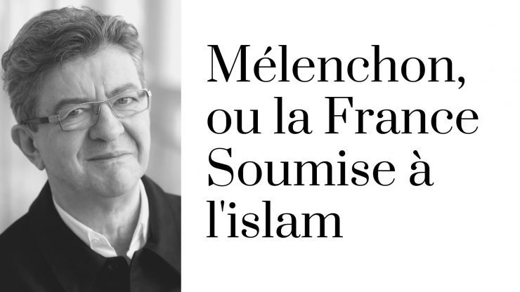 Mélenchon, ou la France Soumise à l’islam