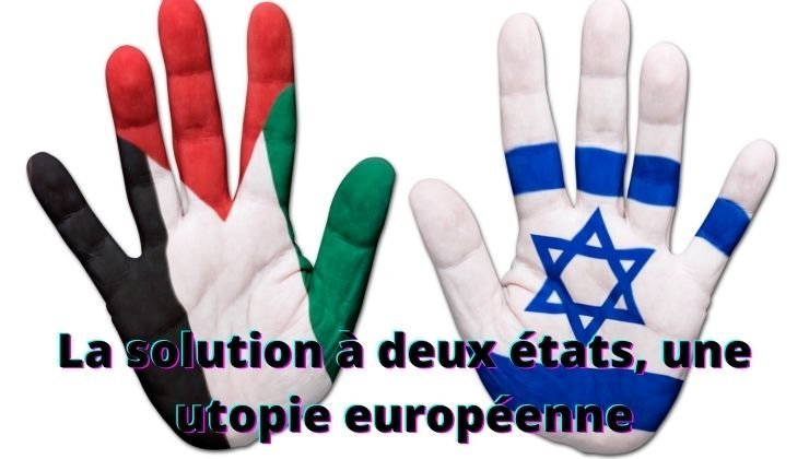 La solution à deux états, une utopie européenne