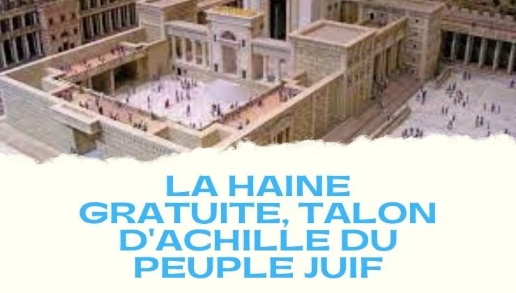 La haine gratuite, talon d’Achille du peuple juif