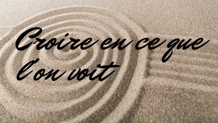 Croire en ce que l’on voit