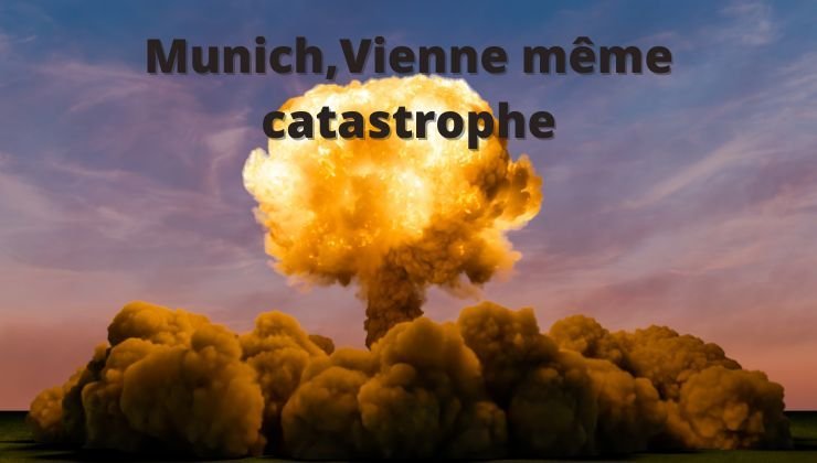 Munich,Vienne même catastrophe.