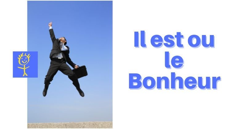 Il est ou le Bonheur