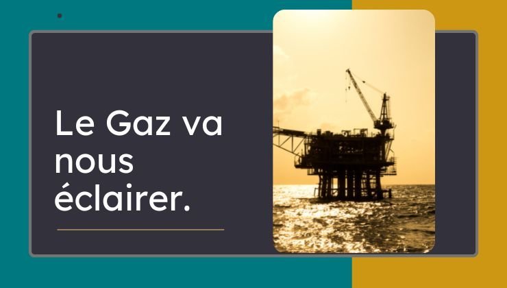 Le Gaz va nous éclairer.