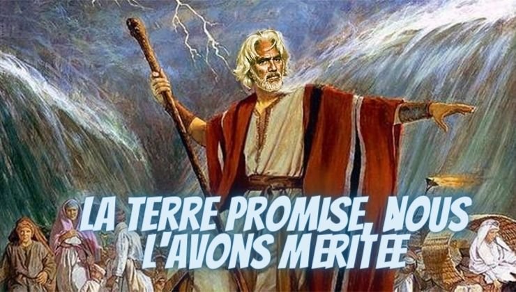 La Terre promise, nous l'avons méritée